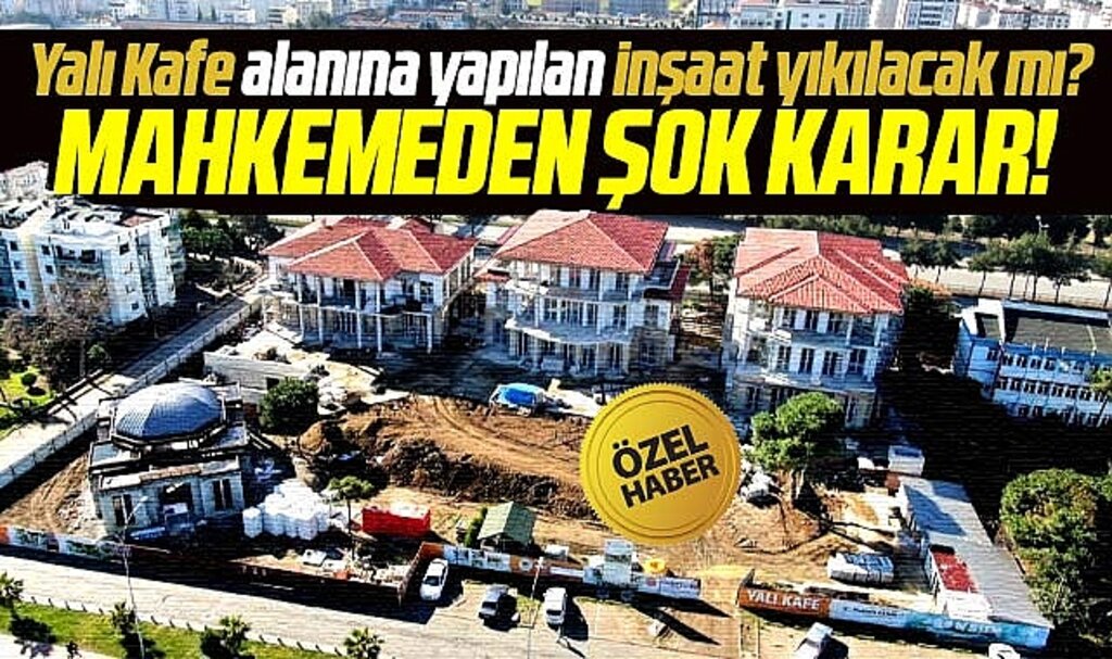 Samsun'da Yalı Kafe alanına yapılan inşaat yıkılacak mı? Mahkemeden yeni karar!