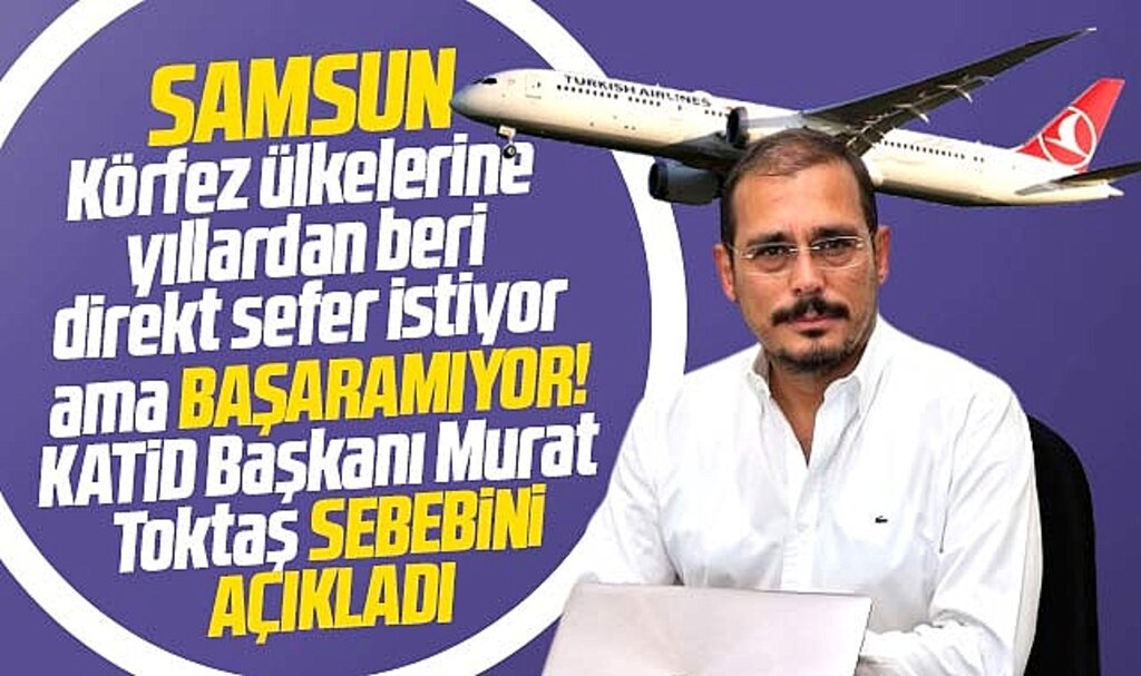 Samsun direkt uçak seferi istiyor ama başaramıyor! Sebebini KATİD Başkanı Toktaş açıkladı