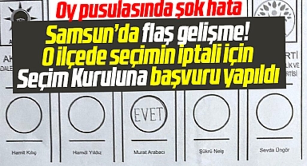 Samsun'un Bafra ilçesinde oy pusulasında inanılmaz hata! Seçimin iptali istendi