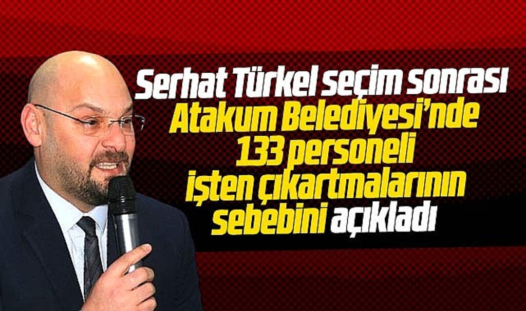 Atakum Belediye Başkanı Türkel 133 kişiyi işten çıkartmalarının sebebini açıkladı
