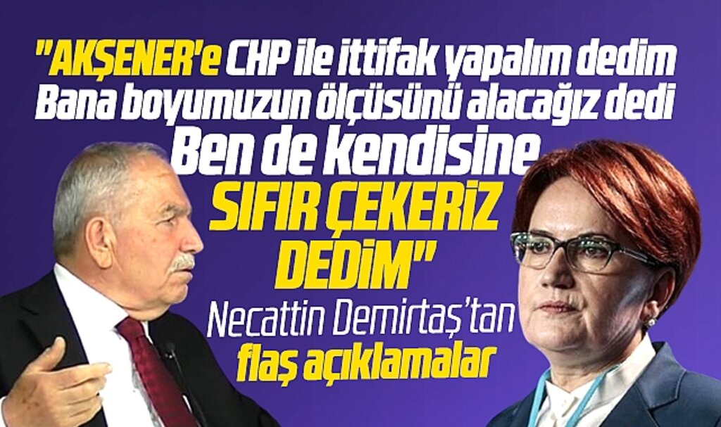 Necattin Demirtaş'tan Akşener açıklaması! Bana boyumuzun ölçüsünü alacağız dedi