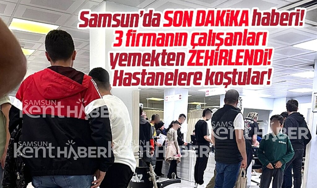 Samsun'da Borsan, Resman ve Güneş Kuyumcu çalışanları yemekten zehirlendi!