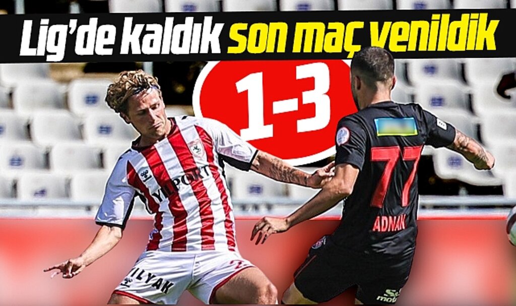 Samsunspor Süper Ligde kaldı son maçında Karagümrük'e 3-1 yenildi