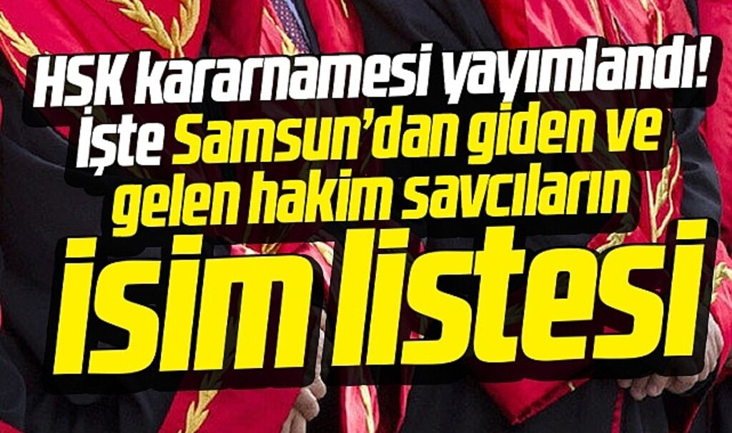 Samsun'da HSK kararnamesi ile giden ve gelen hakim savcıların isimleri belli oldu 