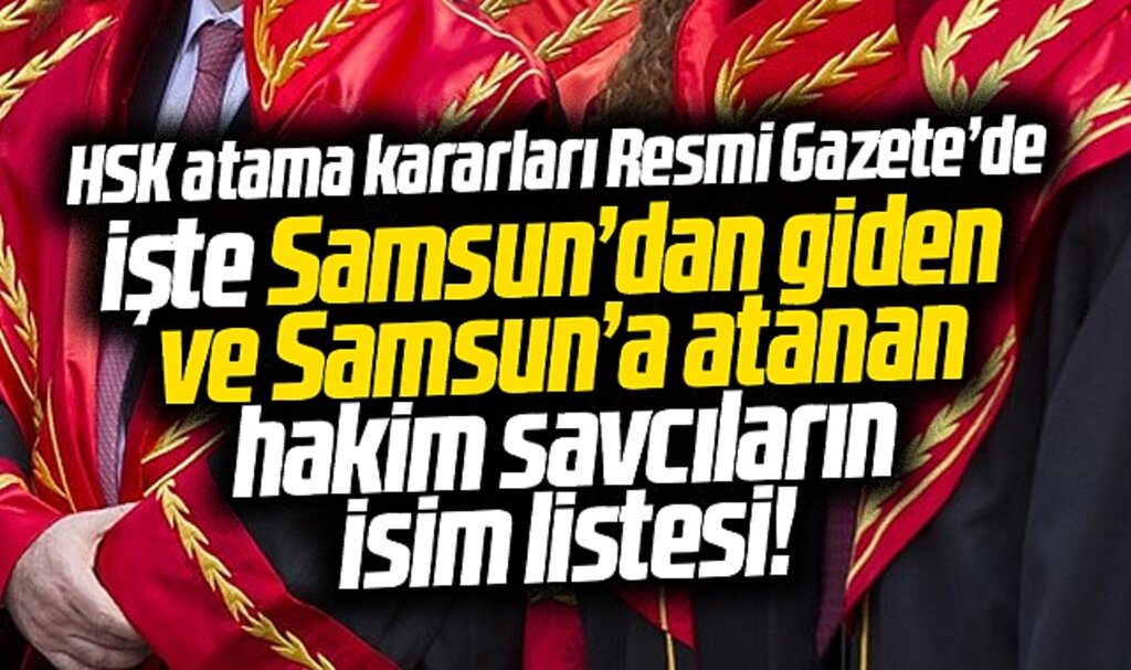 Samsun'da HSK'nın 29 Haziran kararı ile görev yeri değişen hakim savcıların isim listesi