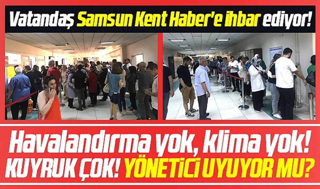 Samsun OMÜ Tıp Fakültesinde yöneticiler uyuyor mu? Bu ne kuyruk böyle!