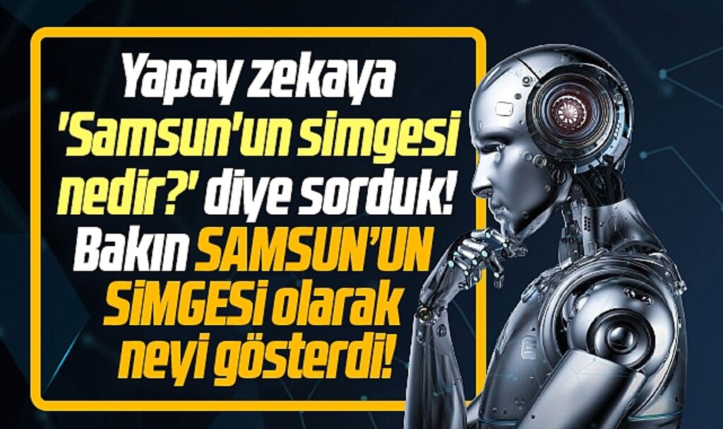 Samsun'un simgesi nedir? Yapay zeka Samsun'un simgesi olarak bakın neyi gösterdi