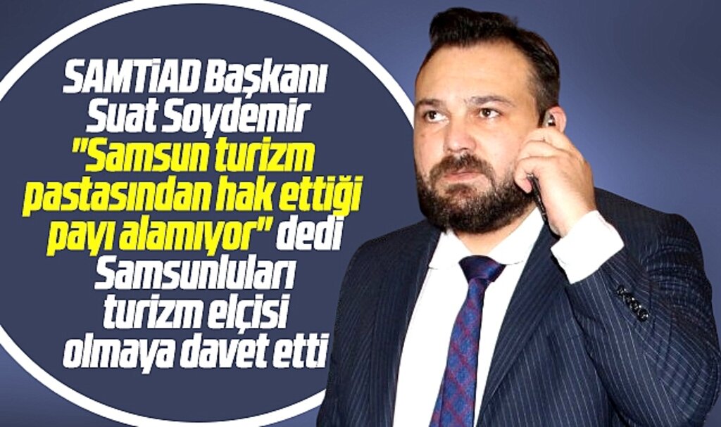 SAMTİAD Başkanı Suat Soydemir Samsun'un turizmi ile ilgili açıklama yaptı