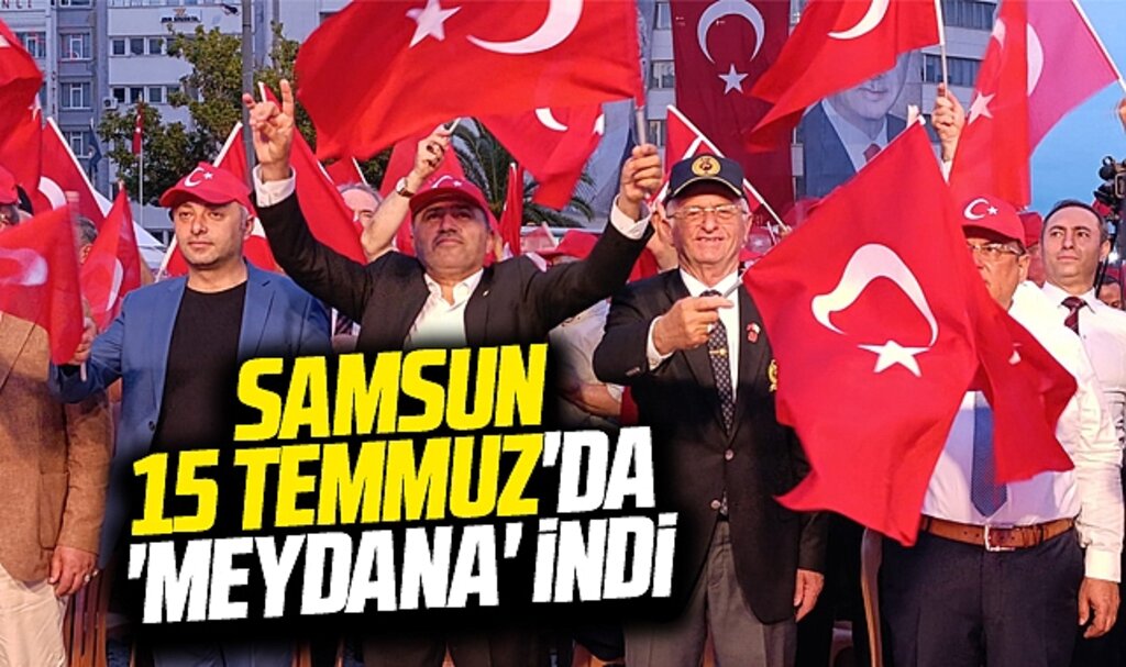 Samsun 15 Temmuz'un 8'inci yılında Cumhuriyet Meydanına indi