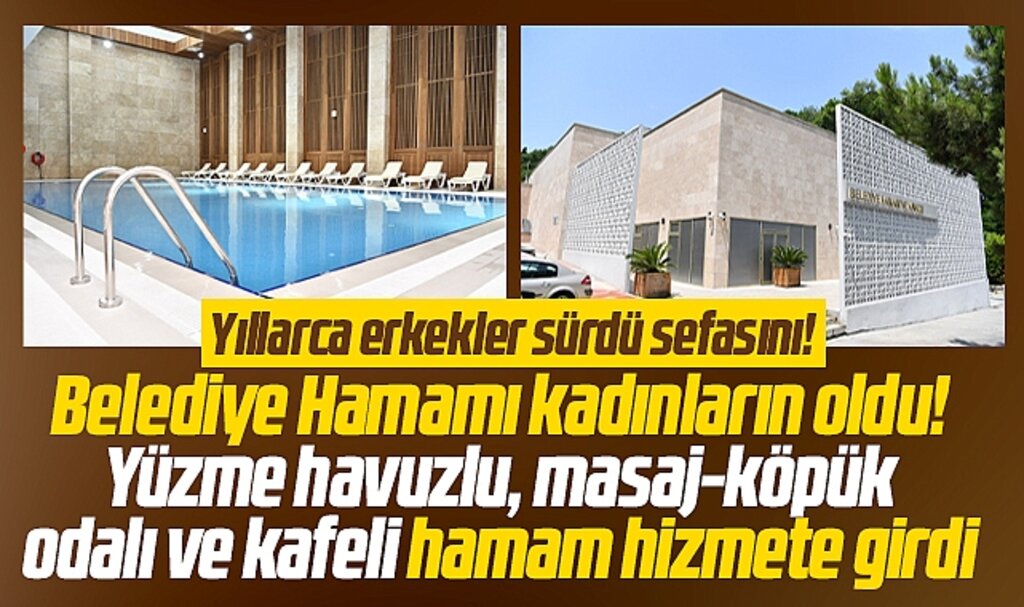 Samsun'da Belediye Hamamı hizmete girdi! Artık sadece kadınlara hizmet verecek