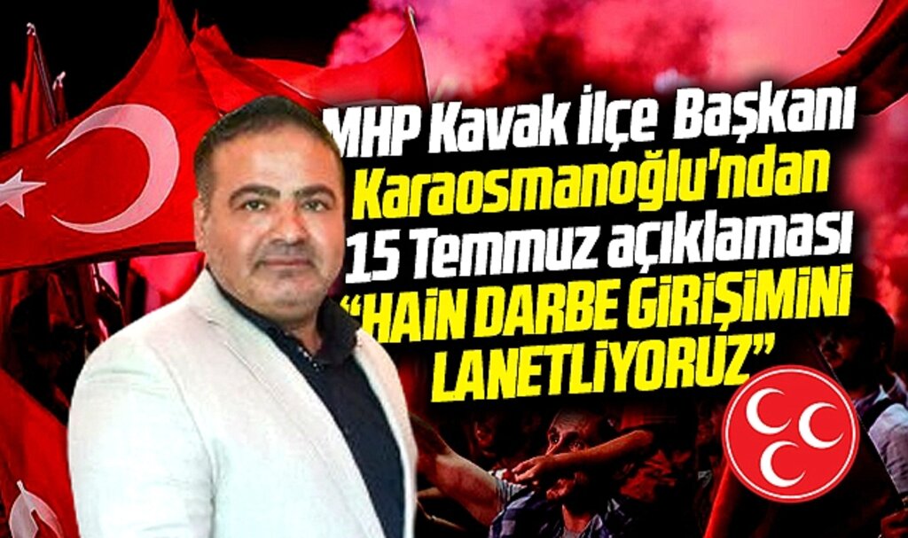 Samsun'da MHP Kavak İlçe Başkanı Karaosmanoğlu'ndan 15 Temmuz açıklaması
