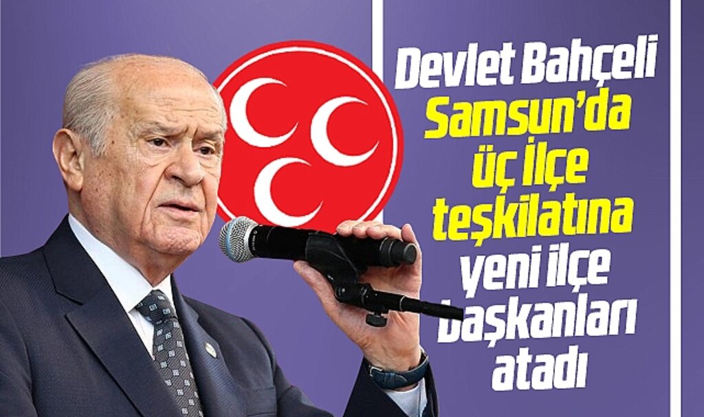 Samsun'da MHP'nin Kavak, Tekkeköy ve Ladik ilçelerine yeni ilçe başkanları atandı