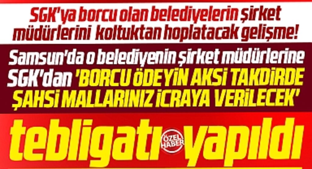 Samsun'da SGK'ya borçlu belediyede şirket müdürlerine ödeme ve icra tebligatı yapıldı