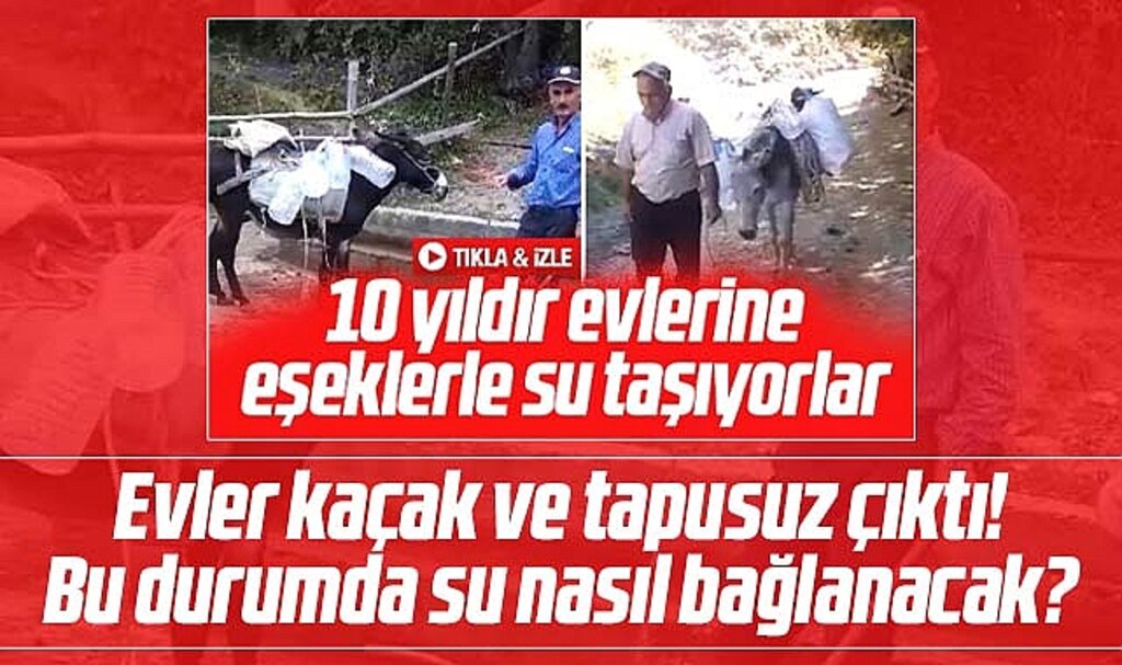 Samsun Yakakent'te eşekle su taşıyan vatandaşın evleri kaçak ve tapusuz çıktı