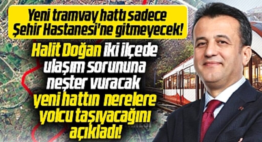 Samsun'a yapılacak yeni tramvay hattının nerelere gideceğini Halit Doğan açıkladı