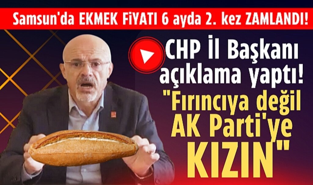 Samsun'da CHP'den ekmek zammı açıklaması! Fırıncıya değil AK Parti'ye kızın!