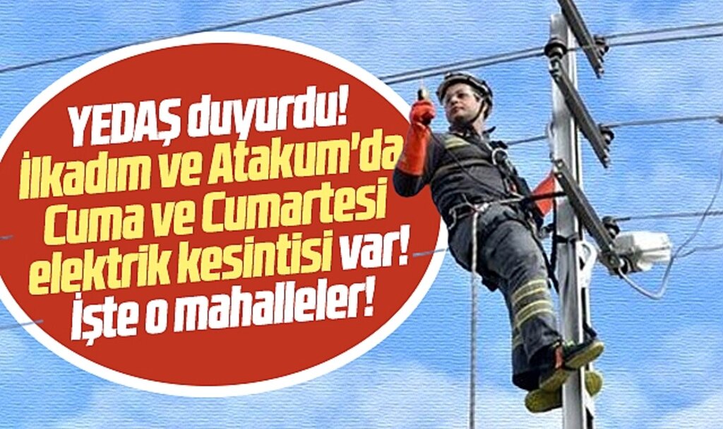 Samsun'da İlkadım ve Atakum'da Cuma ve Cumartesi elektrik kesintisi var! İşte o mahalleler