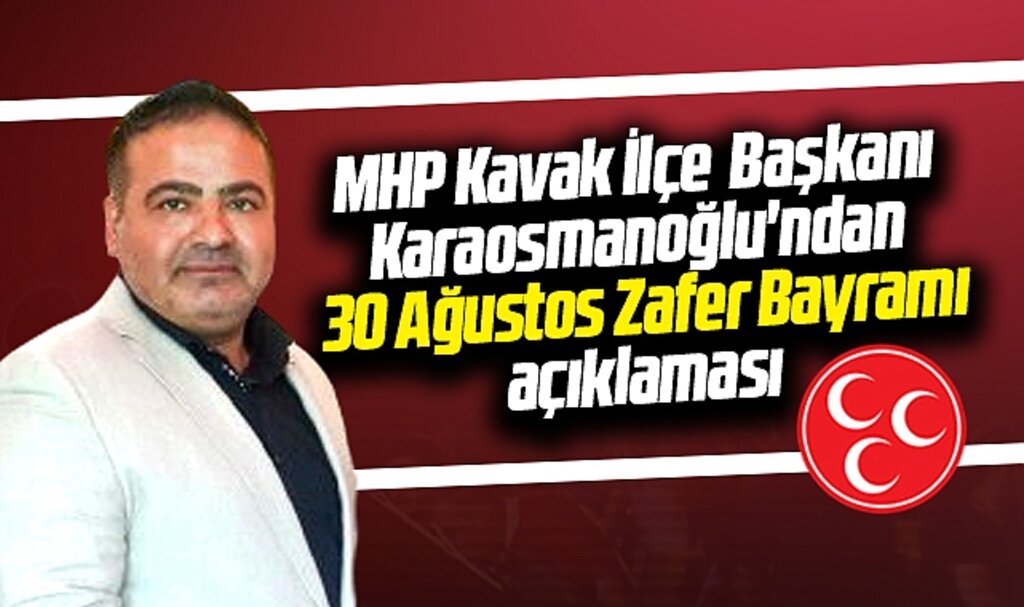 Samsun'da MHP Kavak İlçe Başkanı Karaosmanoğlu'ndan 30 Ağustos Zafer Bayramı mesajı