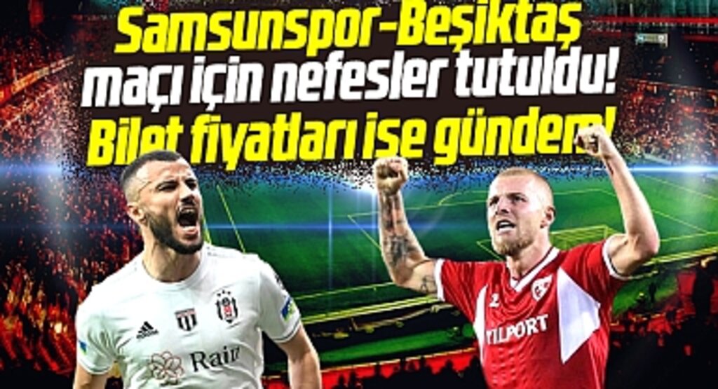 Samsunspor-Beşiktaş maçı bilet fiyatları ne kadar? 