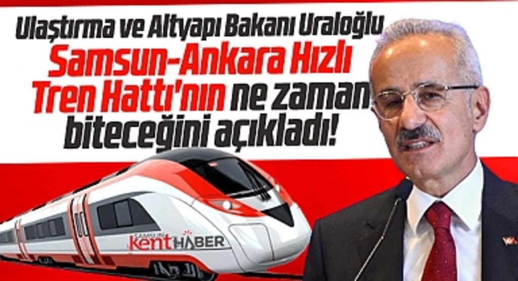 Samsun-Ankara Hızlı Tren Hattı'nın ne zaman biteceğini Bakan Uraloğlu açıkladı