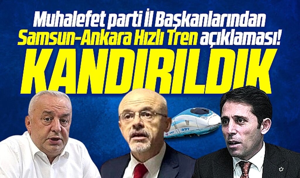 Samsun-Ankara Hızlı Tren için muhalefetten açıklama! Samsun 15 yıldır kandırıldı