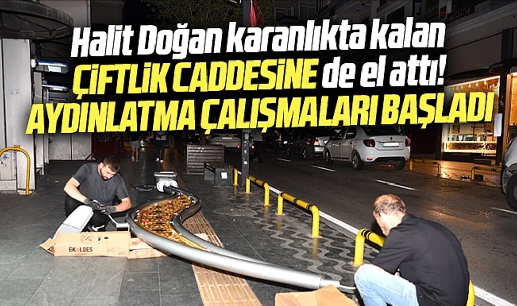 Samsun Büyükşehir Başkanı Doğan Çiftlik caddesine el attı! Aydınlatma çalışmaları başladı
