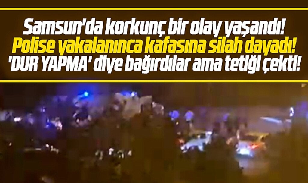 Samsun'da korkunç bir olay yaşandı! Polis dur yapma diye bağırdı ama kafasına sıktı!