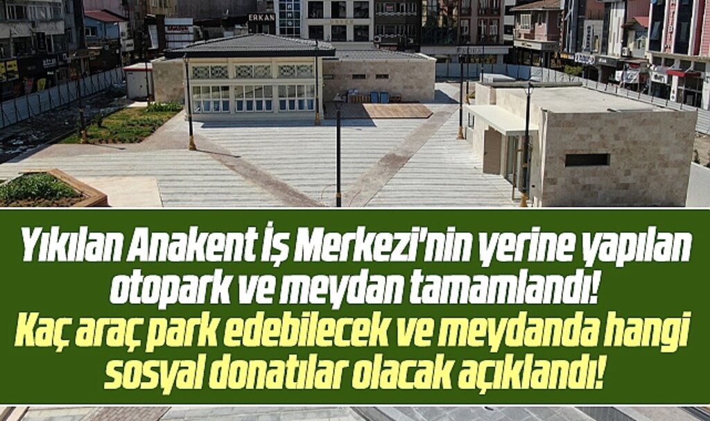 Samsun'da yıkılan Anakent İş Merkezi'nin yerine yapılan otopark ve meydan tamamlandı