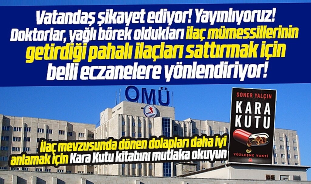 Samsun OMÜ'de vatandaş pahalı ilaçları sattırmak belli eczaneye yönlendiriliyor iddiası