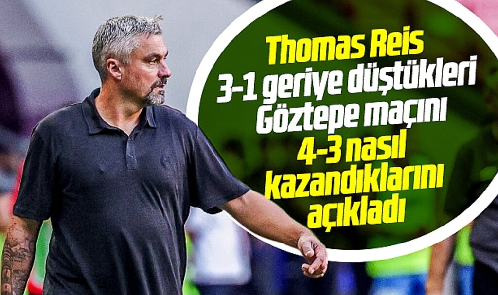 Thomas Reis Göztepe maçını 4-3 nasıl kazandıklarını açıkladı