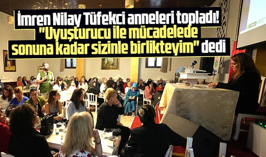 İmren Nilay Tüfekci Samsun'da anneleri topladı! Uyuşturucu mücadelesinde yanınızdayım