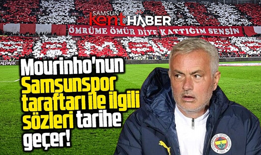 Mourinho'dan Samsunspor taraftarı için tarihe geçecek sözler