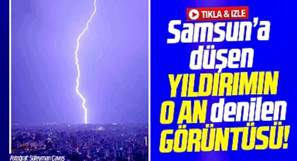 Samsun'a düşen yıldırımın o an görüntüsü