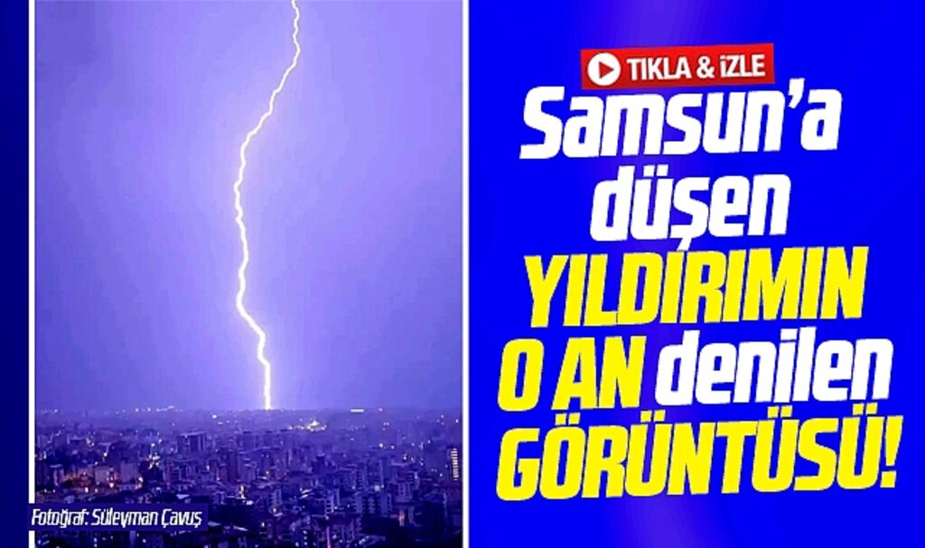 Samsun'a düşen yıldırımın o an görüntüsü