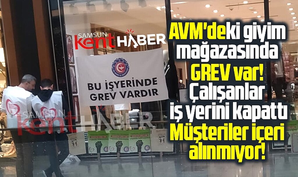 Samsun'da AVM'de bulunan giyim mağazasında grev var! Müşteriler içeri alınmıyor
