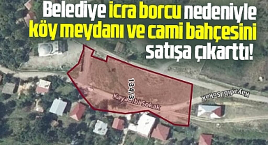 Samsun'da belediye borç nedeniyle köy meydanını icradan satışa çıkarttı