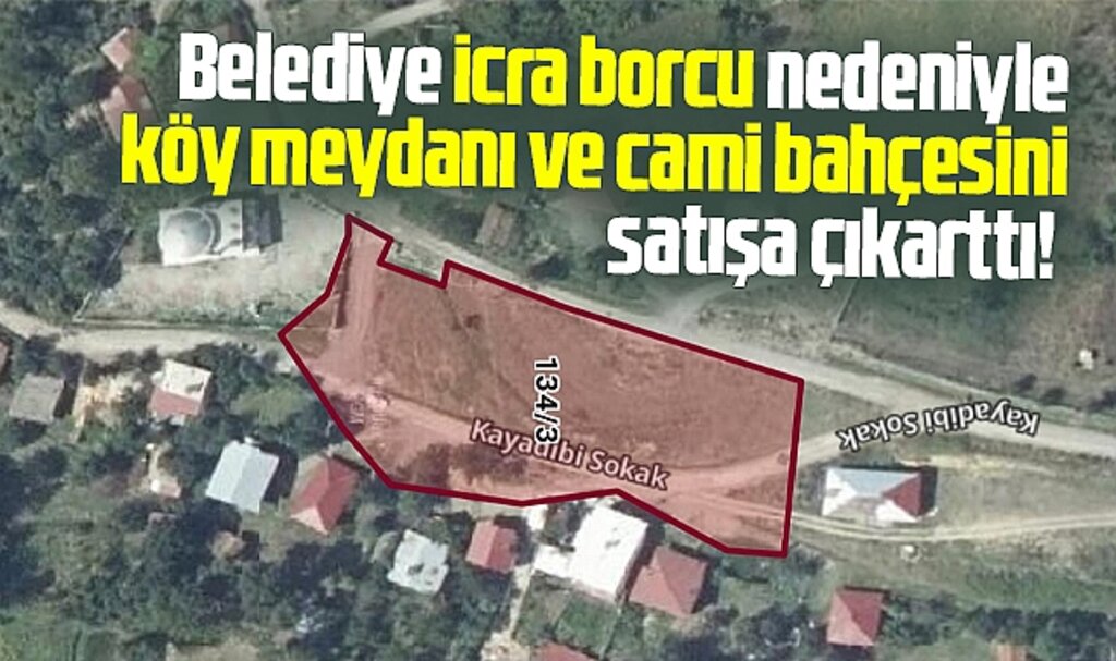 Samsun'da belediye borç nedeniyle köy meydanını icradan satışa çıkarttı
