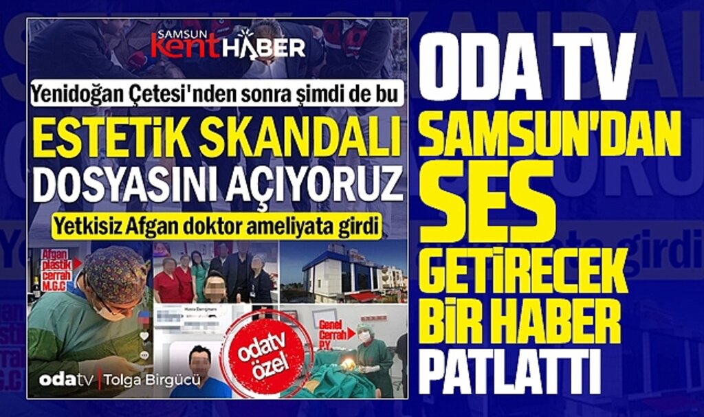 Samsun'da estetik skandalı dosyası açıldı! Yetkisiz Afgan doktorlar ameliyatlara girmiş