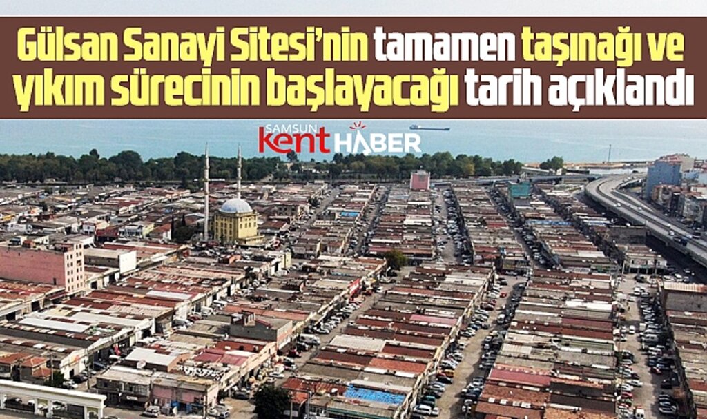 Samsun'da Gülsan Sanayi Sitesi ne zaman taşınacak ne zaman yıkılacak? Tarih belli oldu