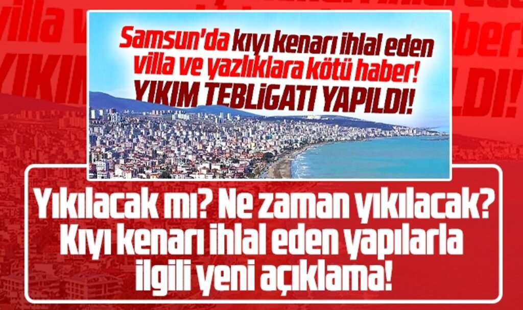Samsun'da kıyı kenar çizgisini ihlal eden yapılar yıkılacak mı? Flaş açıklama!