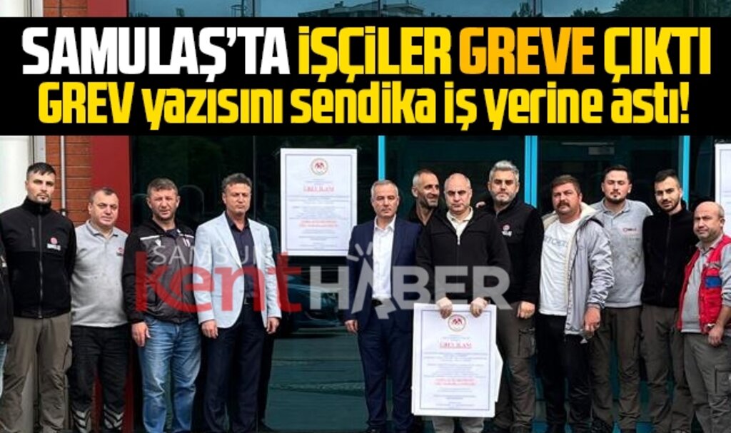 Samsun'da SAMULAŞ A.Ş'de işçiler greve çıktı! Grev yazısı asıldı