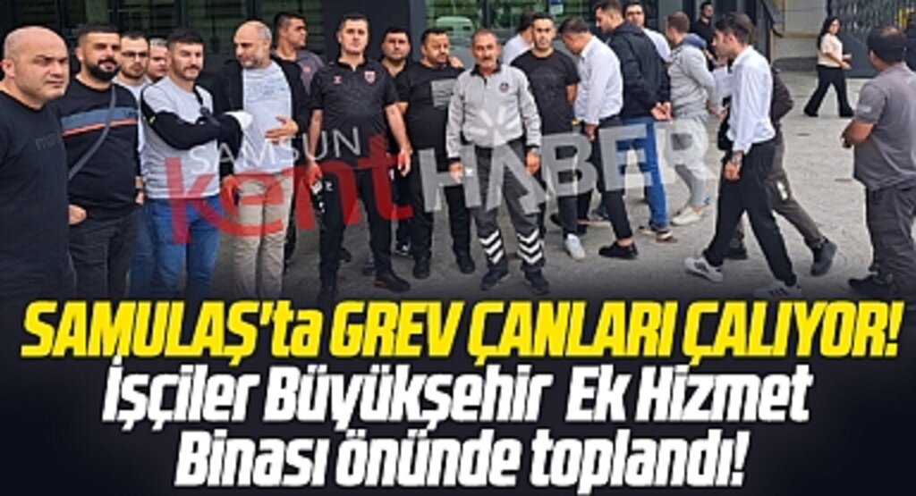Samsun'da SAMULAŞ işçileri grev için toplandı! SAMULAŞ'ta grev kararı iddiası