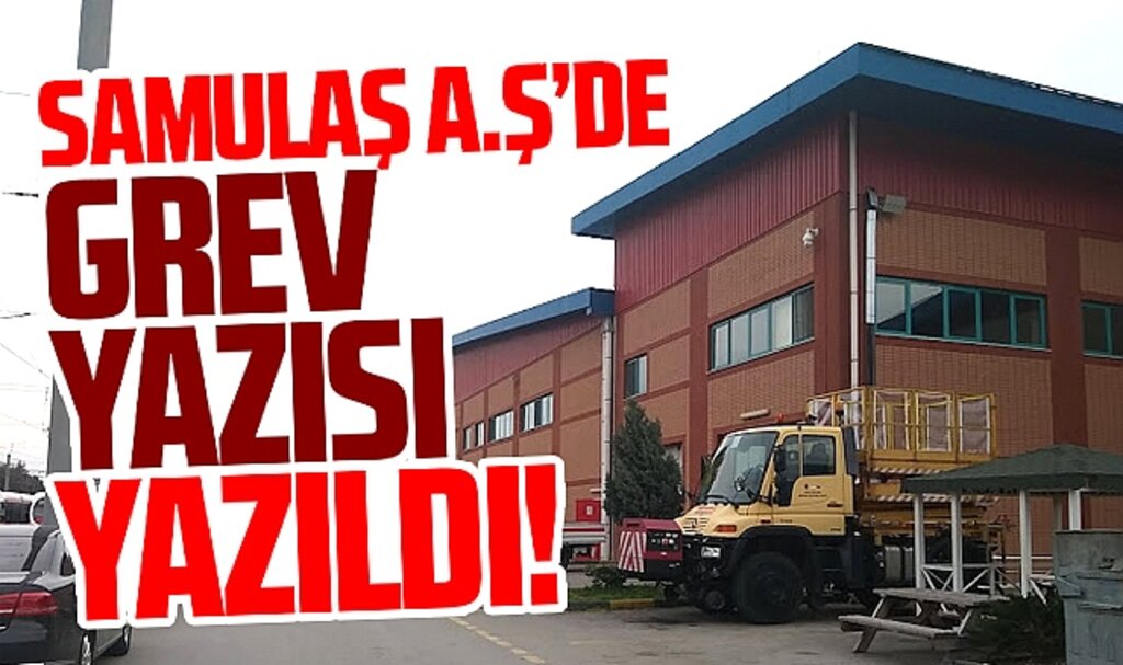 Samsun SAMULAŞ A.Ş'de grev yazısı yazıldı