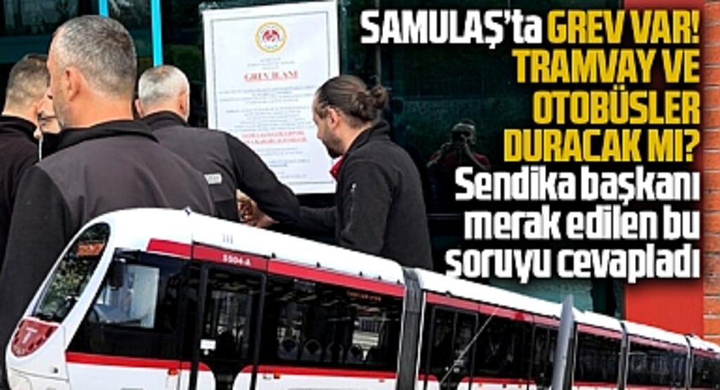 Samsun SAMULAŞ A.Ş'de işçiler greve çıktı tramvay ve otobüsler çalışacak mı?