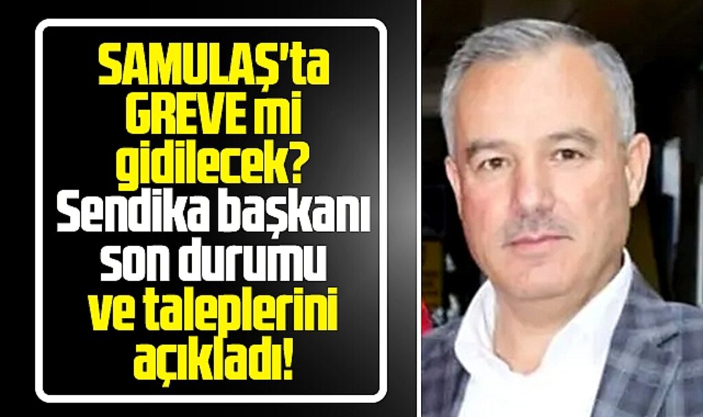 Samsun SAMULAŞ'ta greve mi gidilecek? Sendika başkanı açıkladı!