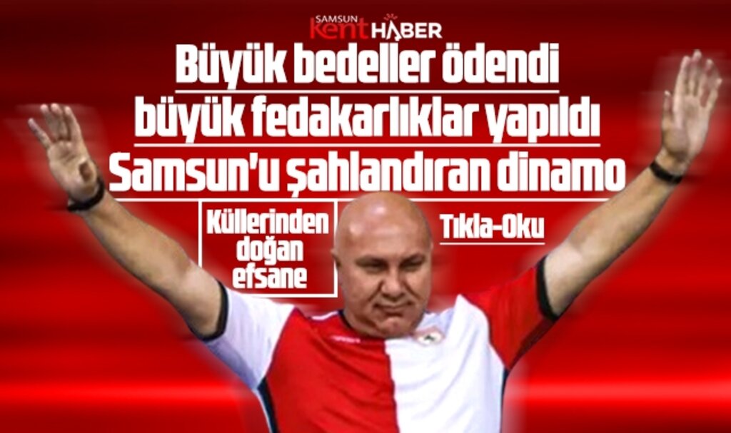 Samsun'u şahlandıran dinamo Yüksel Yıldırım ve küllerinden doğan Samsunspor