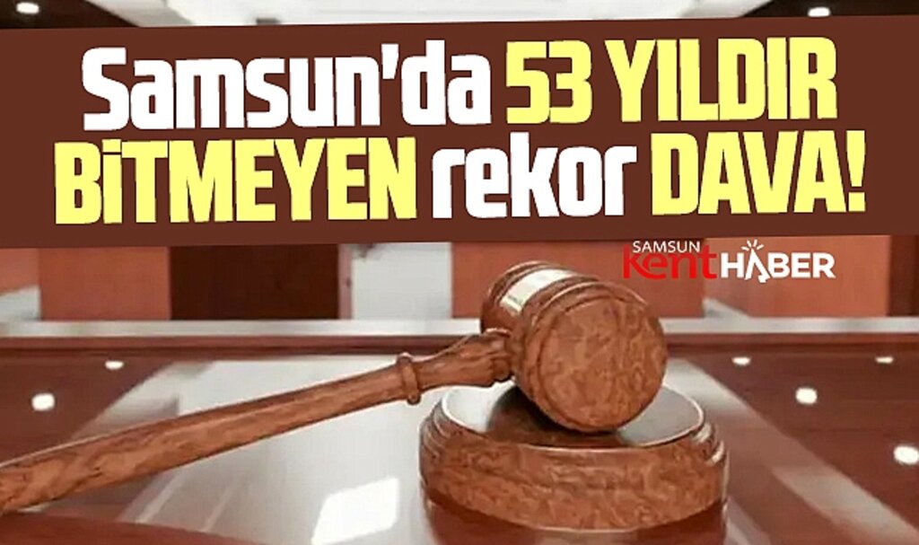 Samsun'un Atakum ilçesinde 53 yıldır bitmeyen rekor hazine davası!