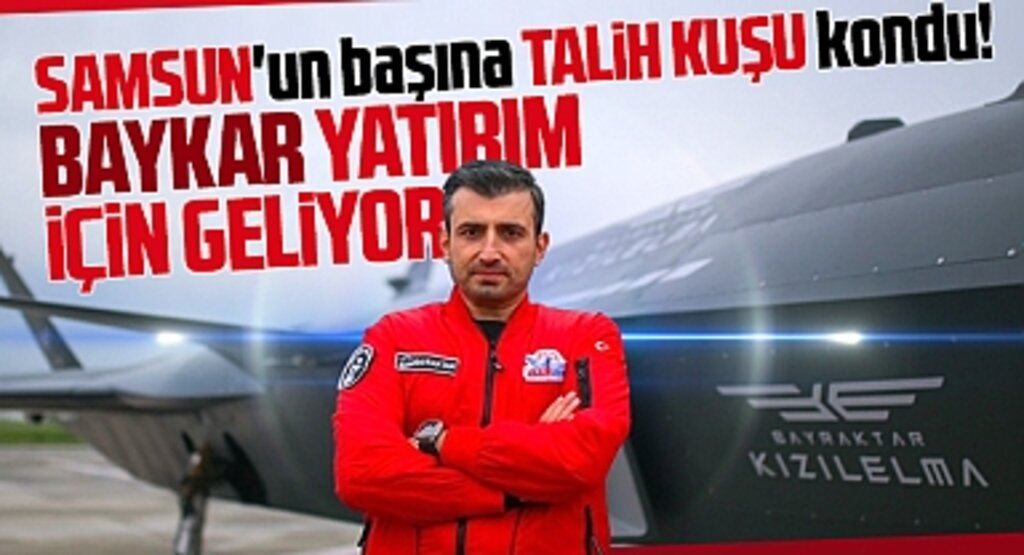 Samsun'un başına talih kuşu kondu! BAYKAR Samsun'a yatırım için geliyor!