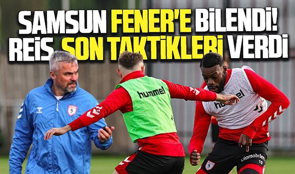 Samsunspor Fener'e bilendi! Reis son taktikleri verdi