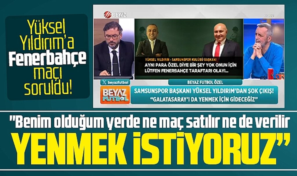 Yüksel Yıldırım Beyaz Futbol'da Fenerbahçe maçı ile ilgili konuştu! Yenmek istiyoruz